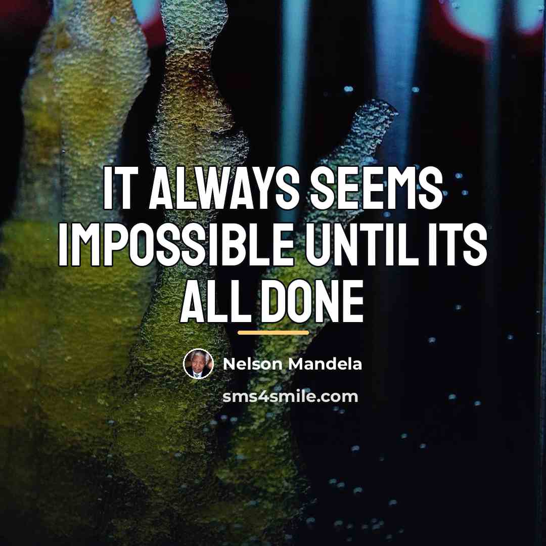 “It Always Seems Impossible Until its All Done…” quote by Nelson Mandela