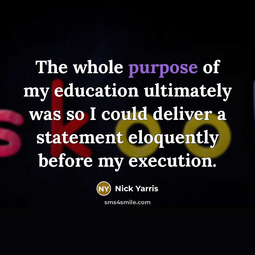 “The whole purpose of my education ultimately was so I…” quote by Nick Yarris