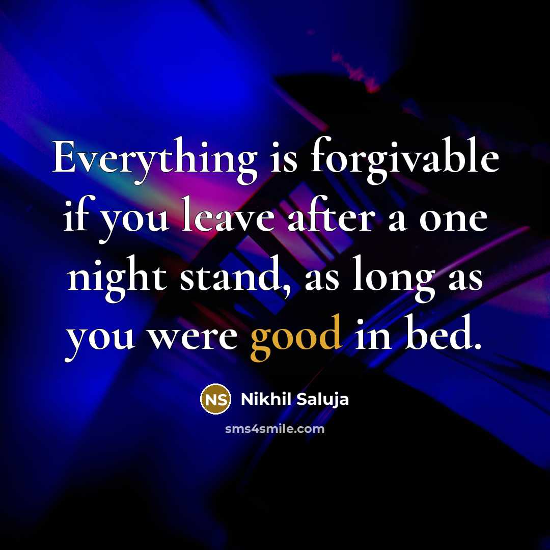 “Everything is forgivable if you leave after a one night…” quote by Nikhil Saluja