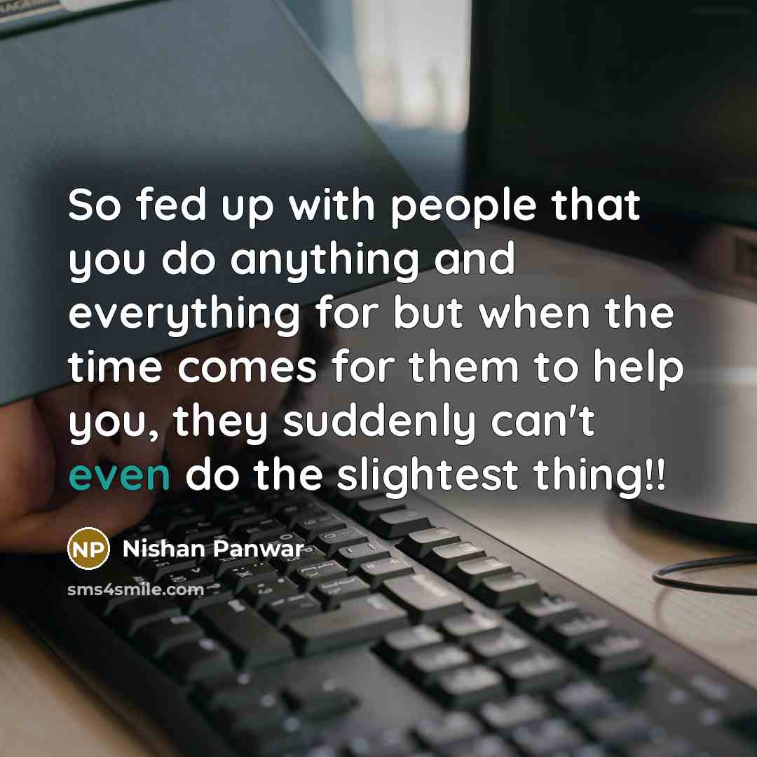 “So fed up with people that you do anything and…” quote by Nishan Panwar