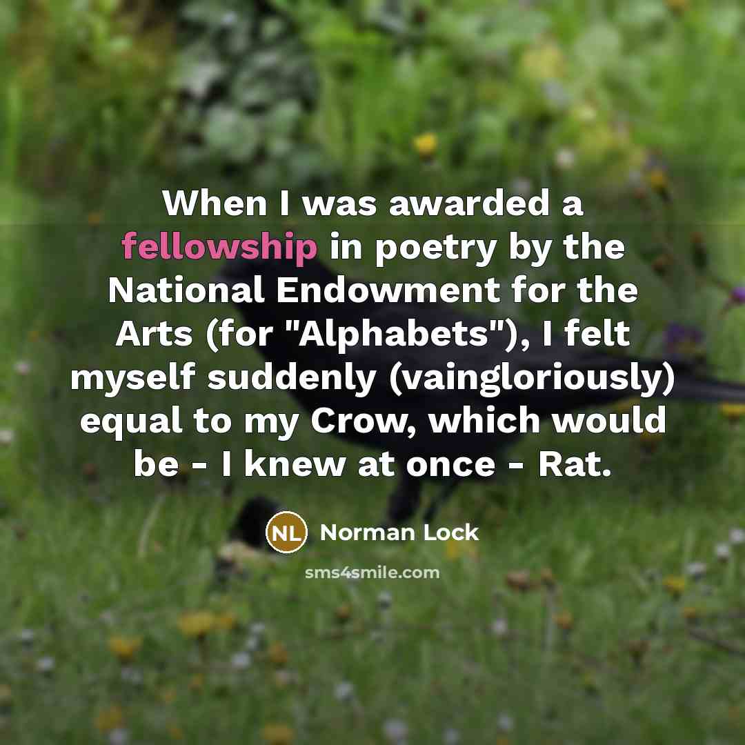 “When I was awarded a fellowship in poetry by the…” quote by Norman Lock