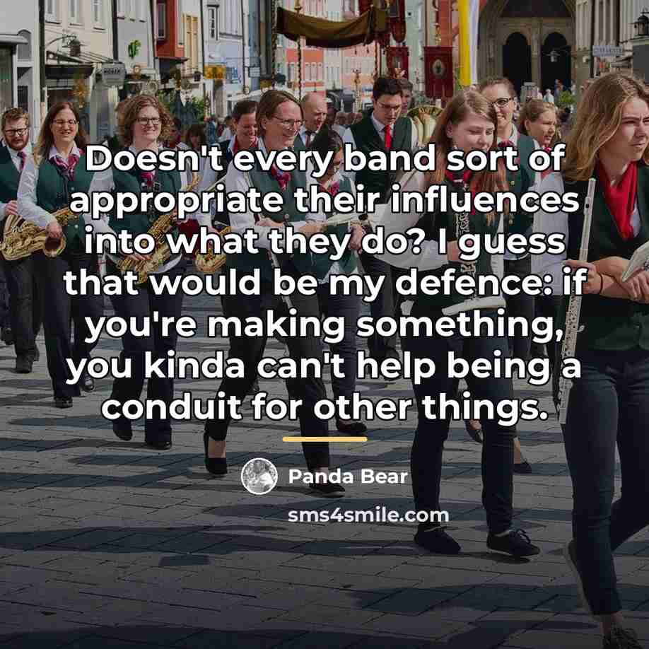 “Doesn't every band sort of appropriate their influences into what…” quote by Panda Bear