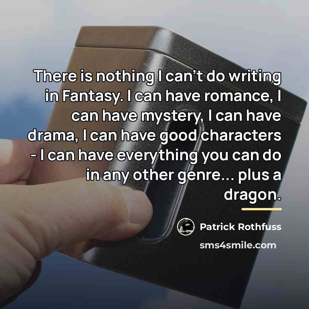 “There is nothing I can't do writing in Fantasy. I…” quote by Patrick Rothfuss