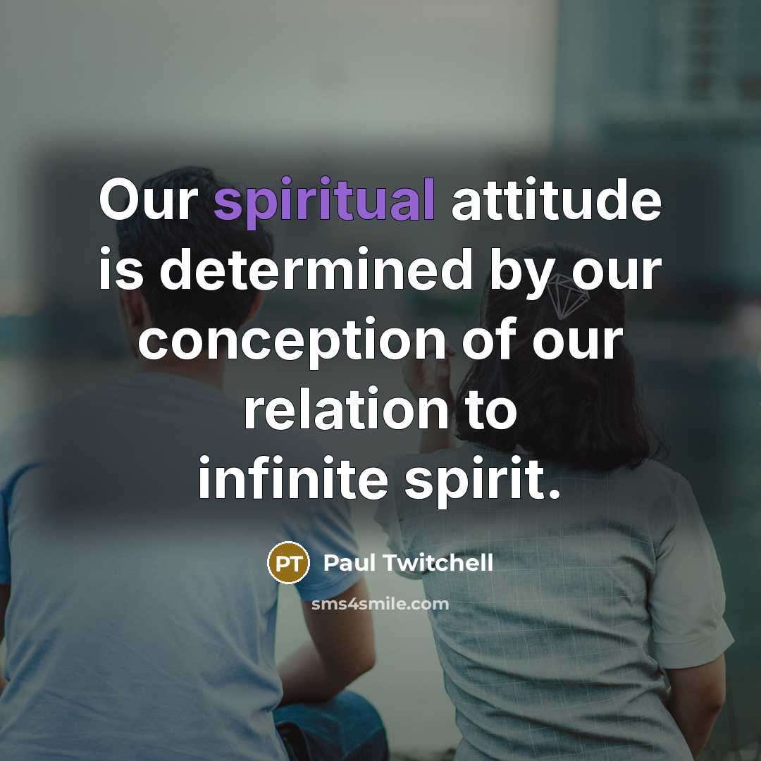 “Our spiritual attitude is determined by our conception of our…” quote by Paul Twitchell