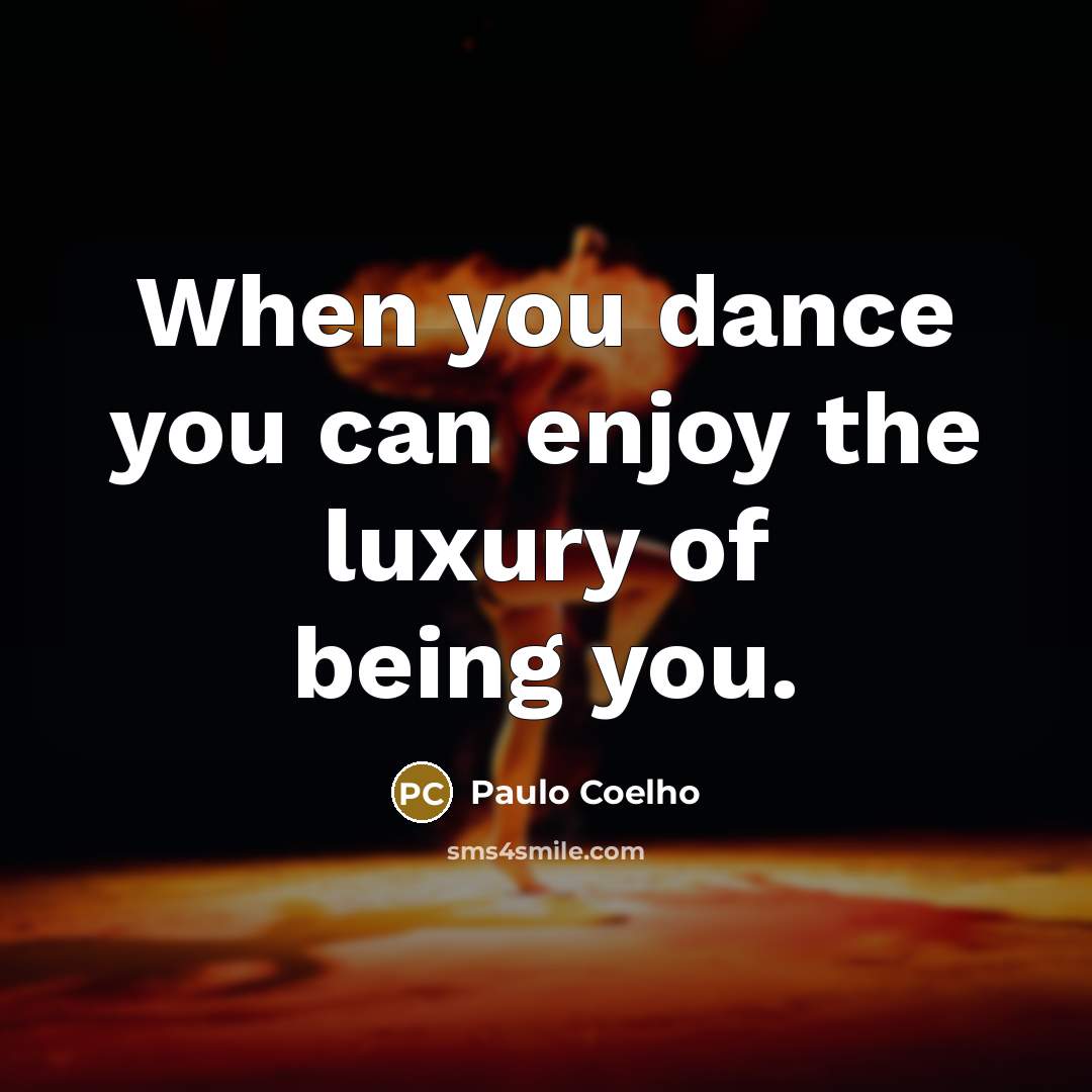 “When you dance you can enjoy the luxury of being…” quote by Paulo Coelho
