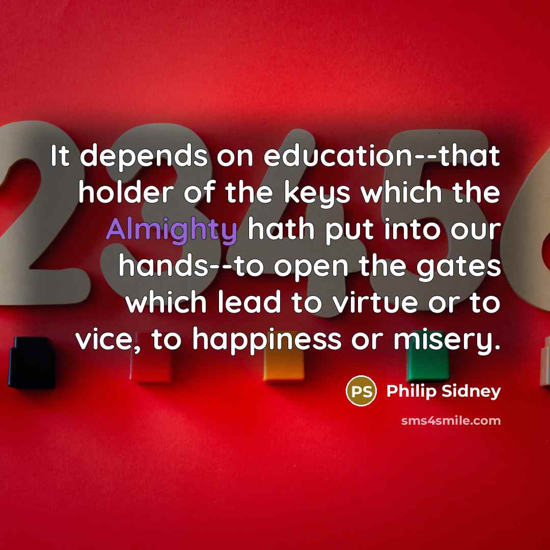 “It depends on education--that holder of the keys which the…” quote by Philip Sidney