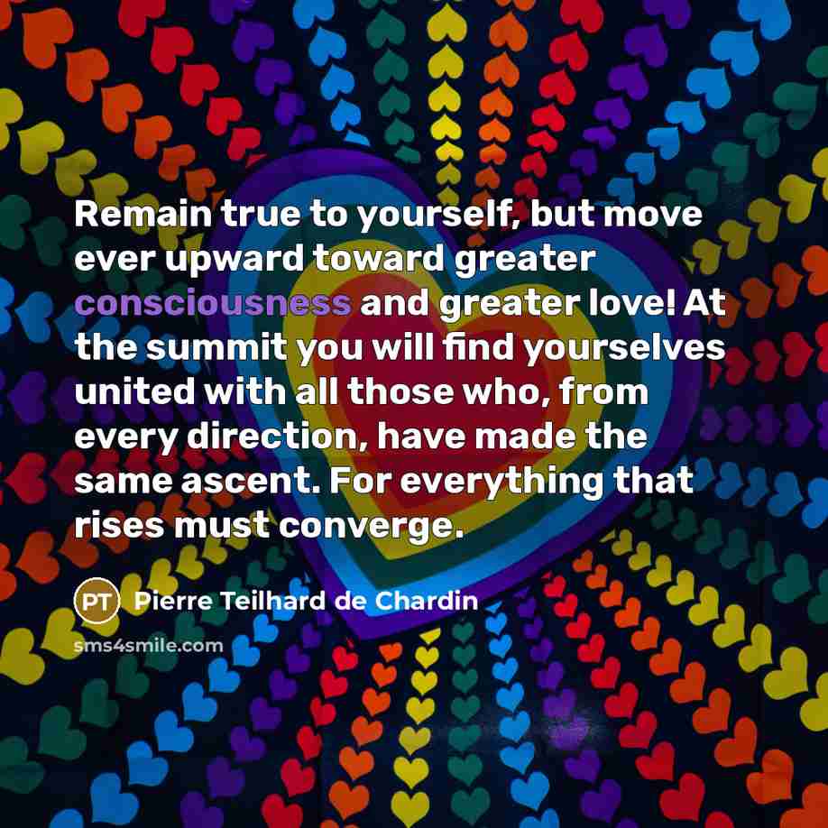 “Remain true to yourself, but move ever upward toward greater…” quote by Pierre Teilhard de Chardin