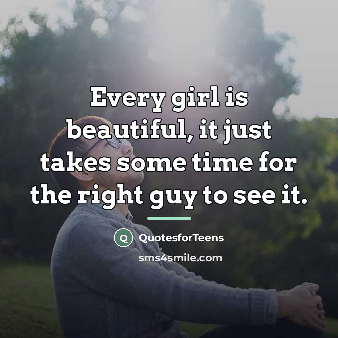 “Every girl is beautiful, it just takes some time for…” quote by QuotesforTeens