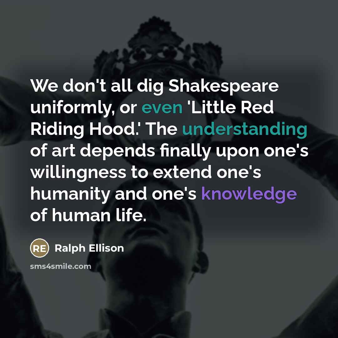 “We don't all dig Shakespeare uniformly, or even 'Little Red…” quote by Ralph Ellison