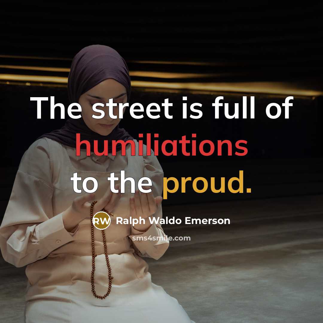 “The street is full of humiliations to the proud.…” quote by Ralph Waldo Emerson