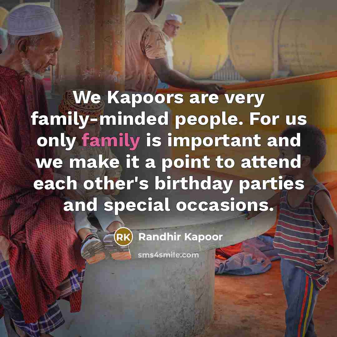 “We Kapoors are very family-minded people. For us only family…” quote by Randhir Kapoor