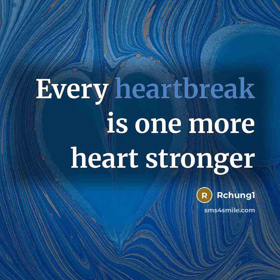 “Every heartbreak is one more heart stronger…” quote by Rchung1