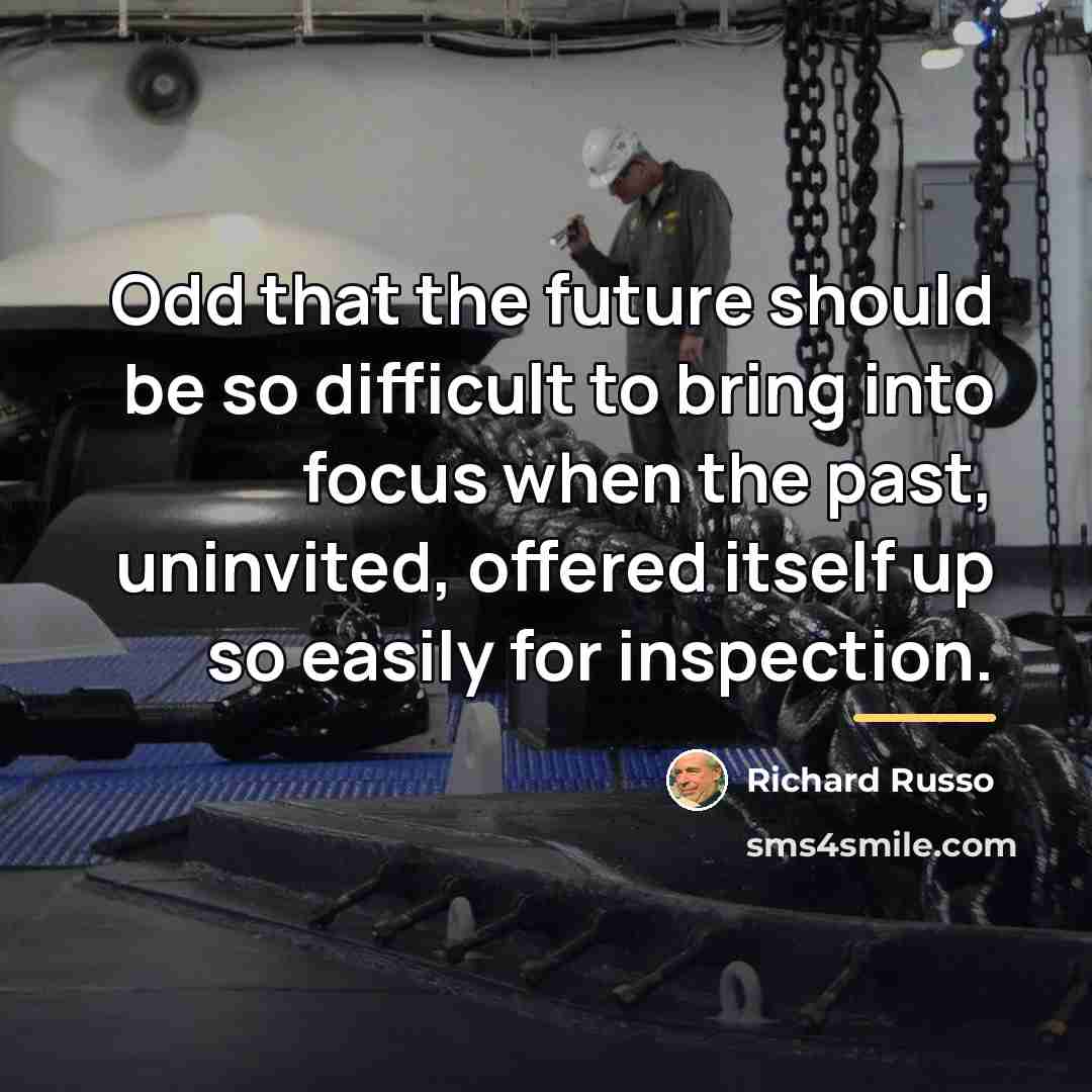 “Odd that the future should be so difficult to bring…” quote by Richard Russo