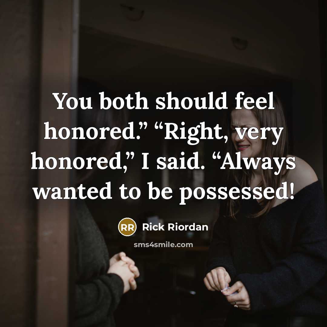 “You both should feel honored.” “Right, very honored,” I said.…” quote by Rick Riordan