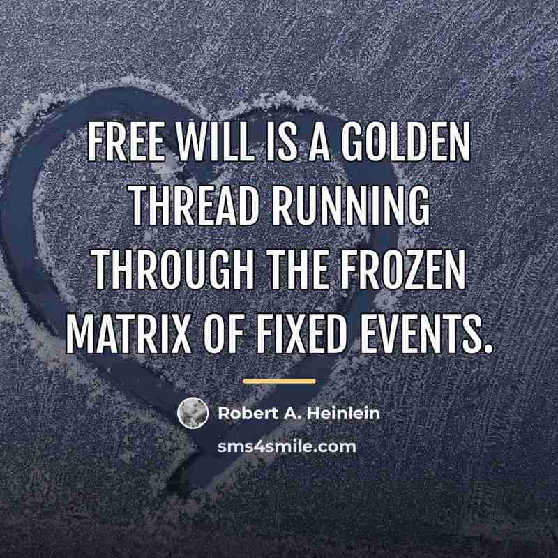“Free will is a golden thread running through the frozen…” quote by Robert A. Heinlein