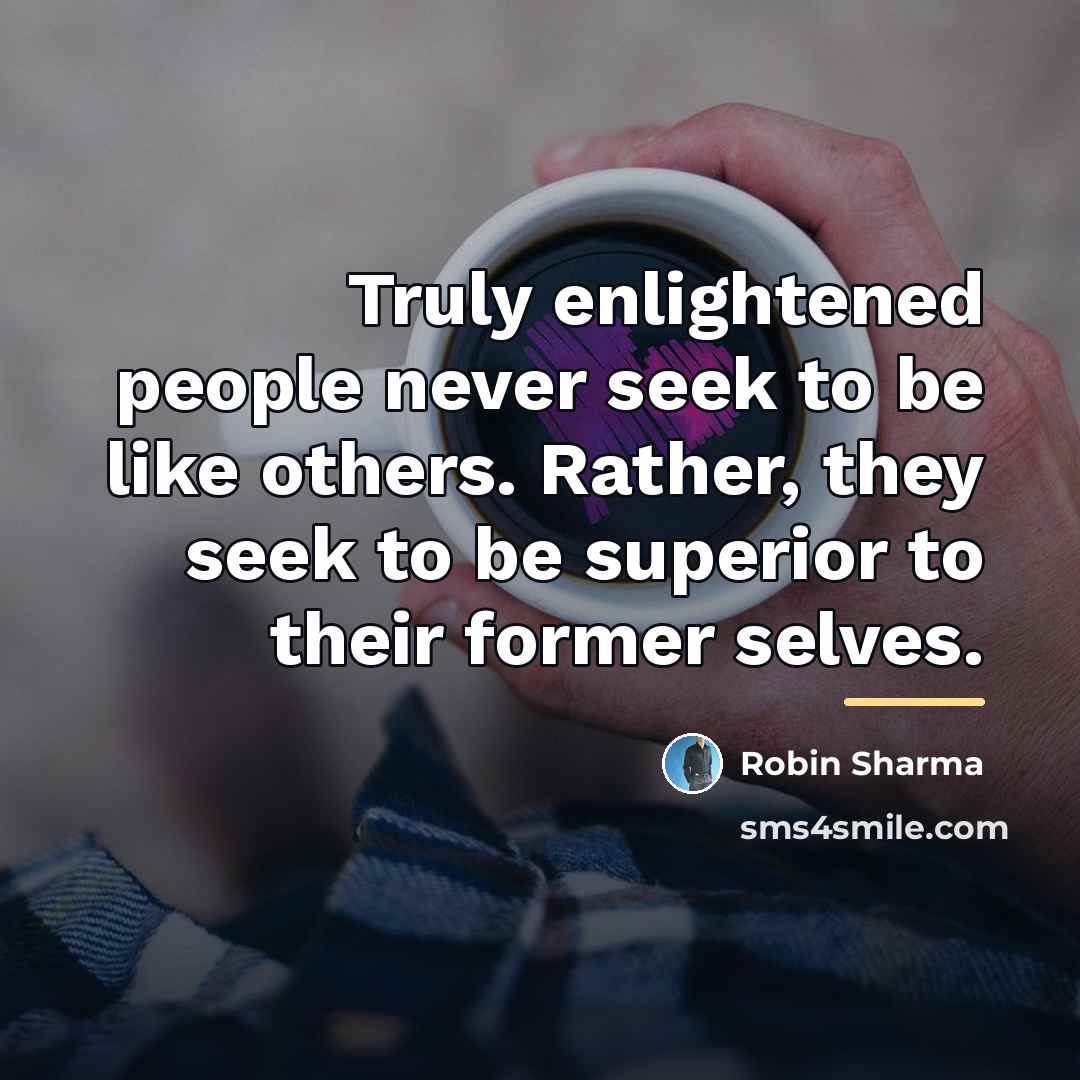 “Truly enlightened people never seek to be like others. Rather,…” quote by Robin Sharma