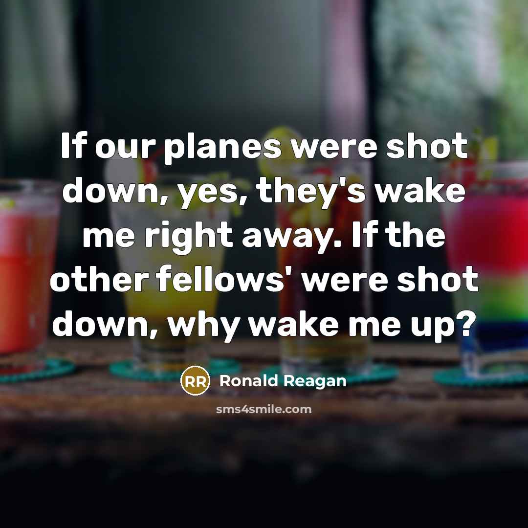 “If our planes were shot down, yes, they's wake me…” quote by Ronald Reagan