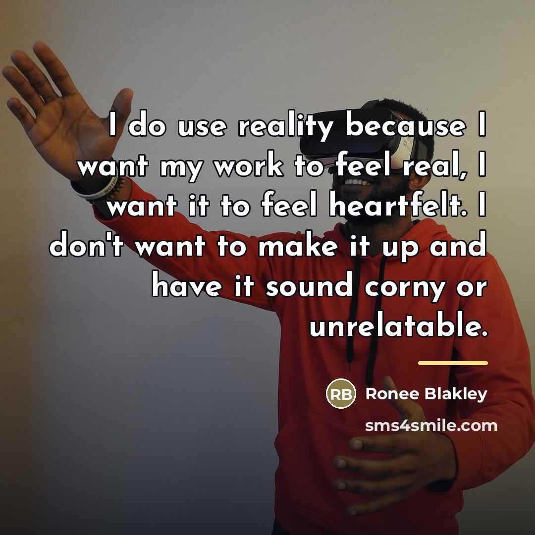 “I do use reality because I want my work to…” quote by Ronee Blakley