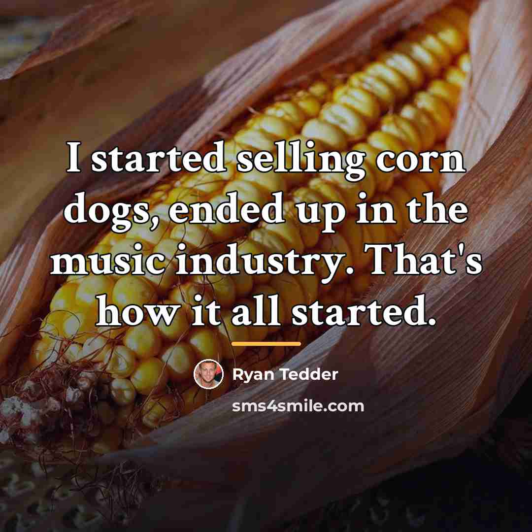 “I started selling corn dogs, ended up in the music…” quote by Ryan Tedder