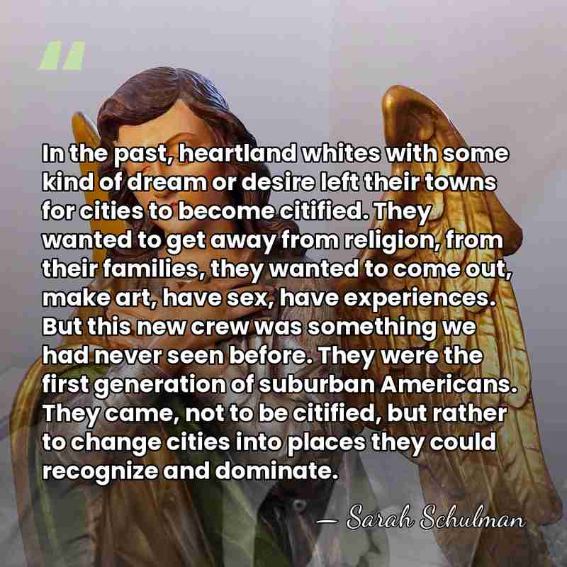 In the past, heartland whites with some kind of dream or desire&hellip; - Sarah Schulman