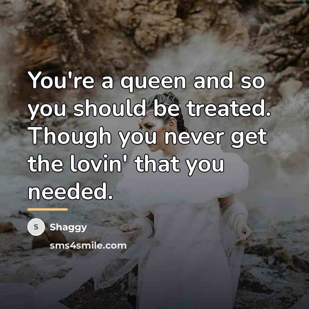“You're a queen and so you should be treated. Though…” quote by Shaggy