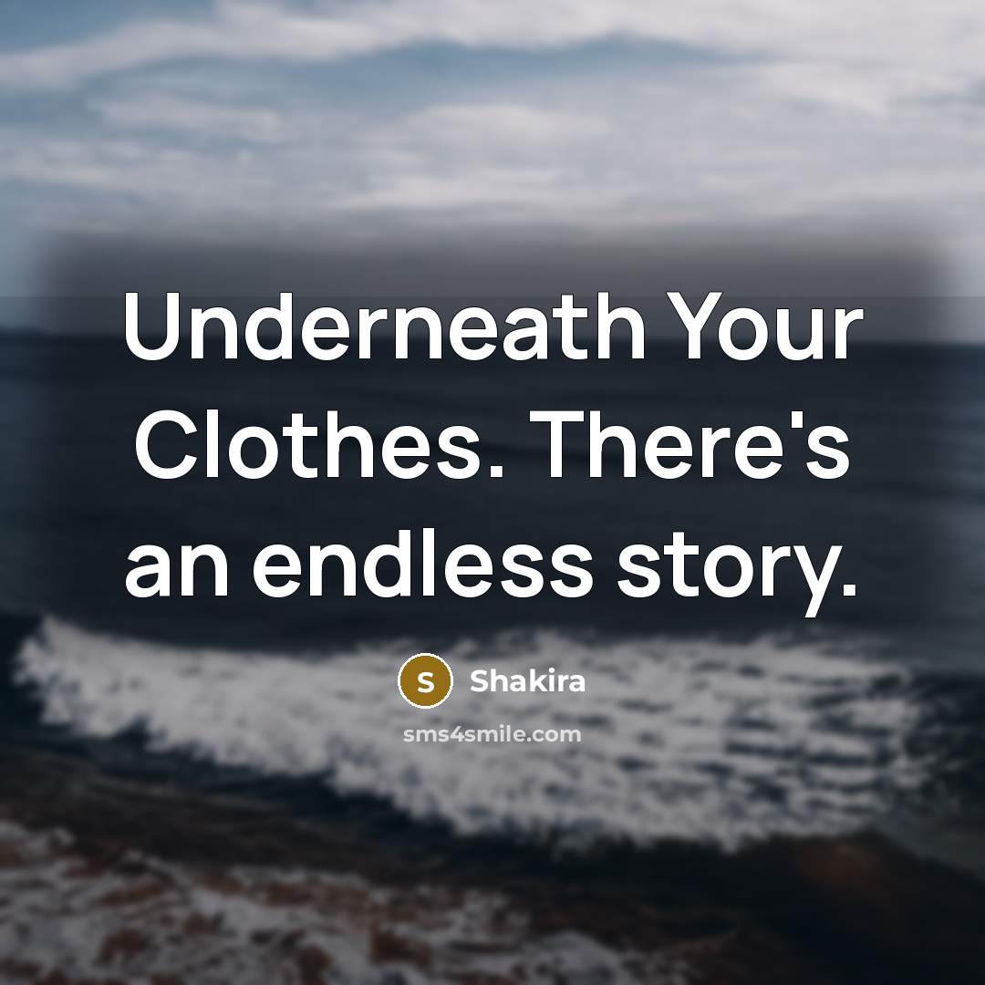 “Underneath Your Clothes. There's an endless story.…” quote by Shakira