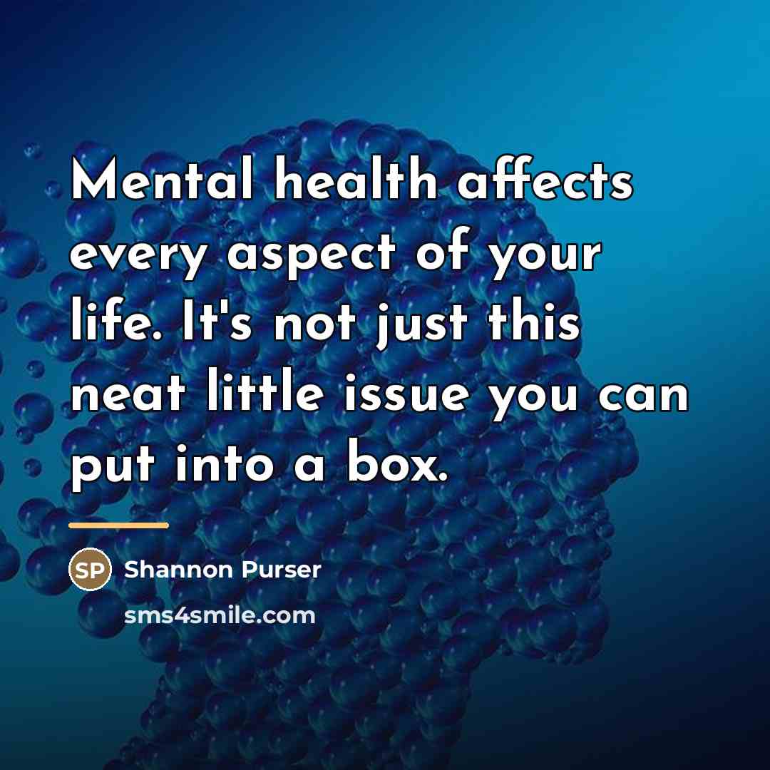“Mental health affects every aspect of your life. It's not…” quote by Shannon Purser