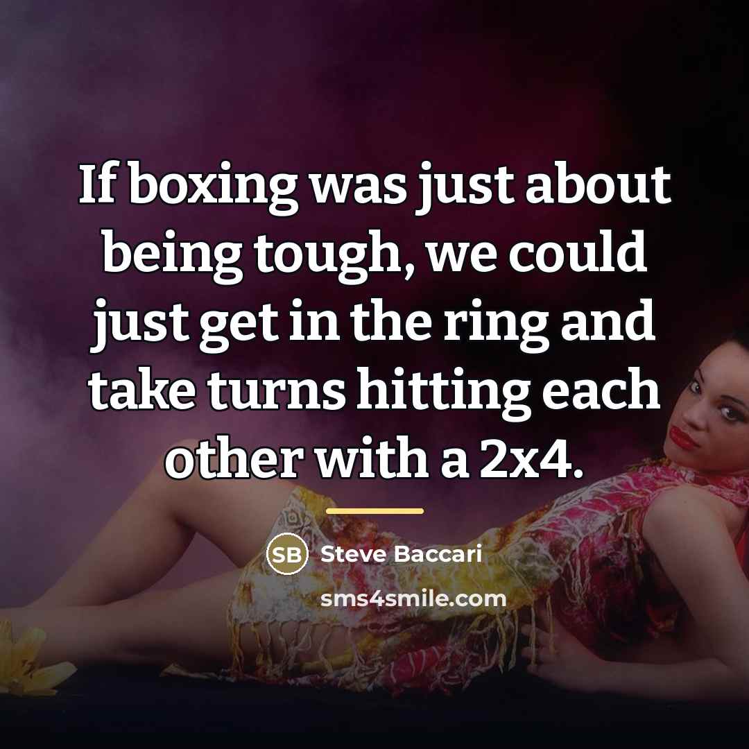 “If boxing was just about being tough, we could just…” quote by Steve Baccari