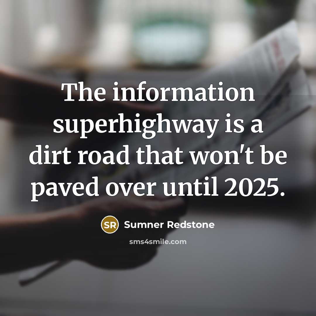 “The information superhighway is a dirt road that won't be…” quote by Sumner Redstone