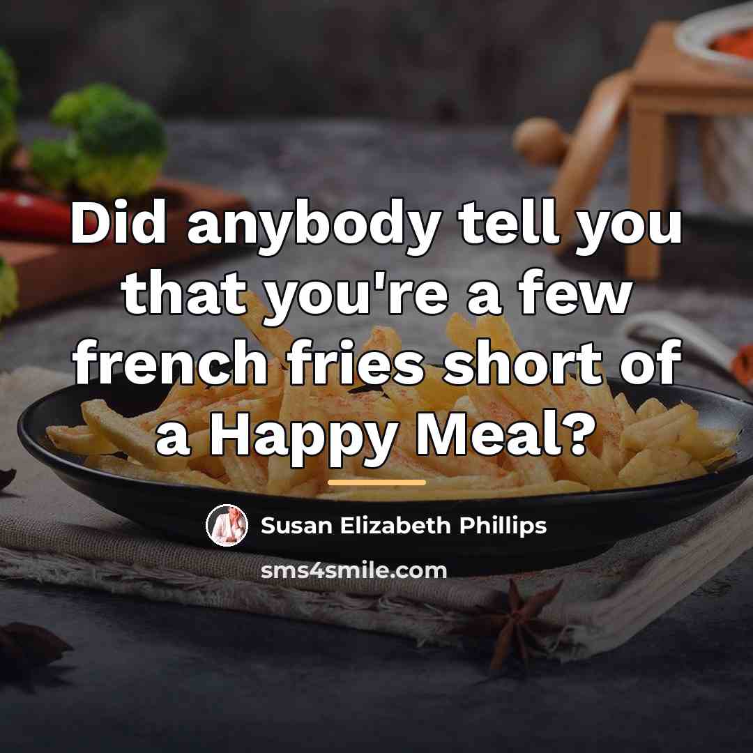 “Did anybody tell you that you're a few french fries…” quote by Susan Elizabeth Phillips