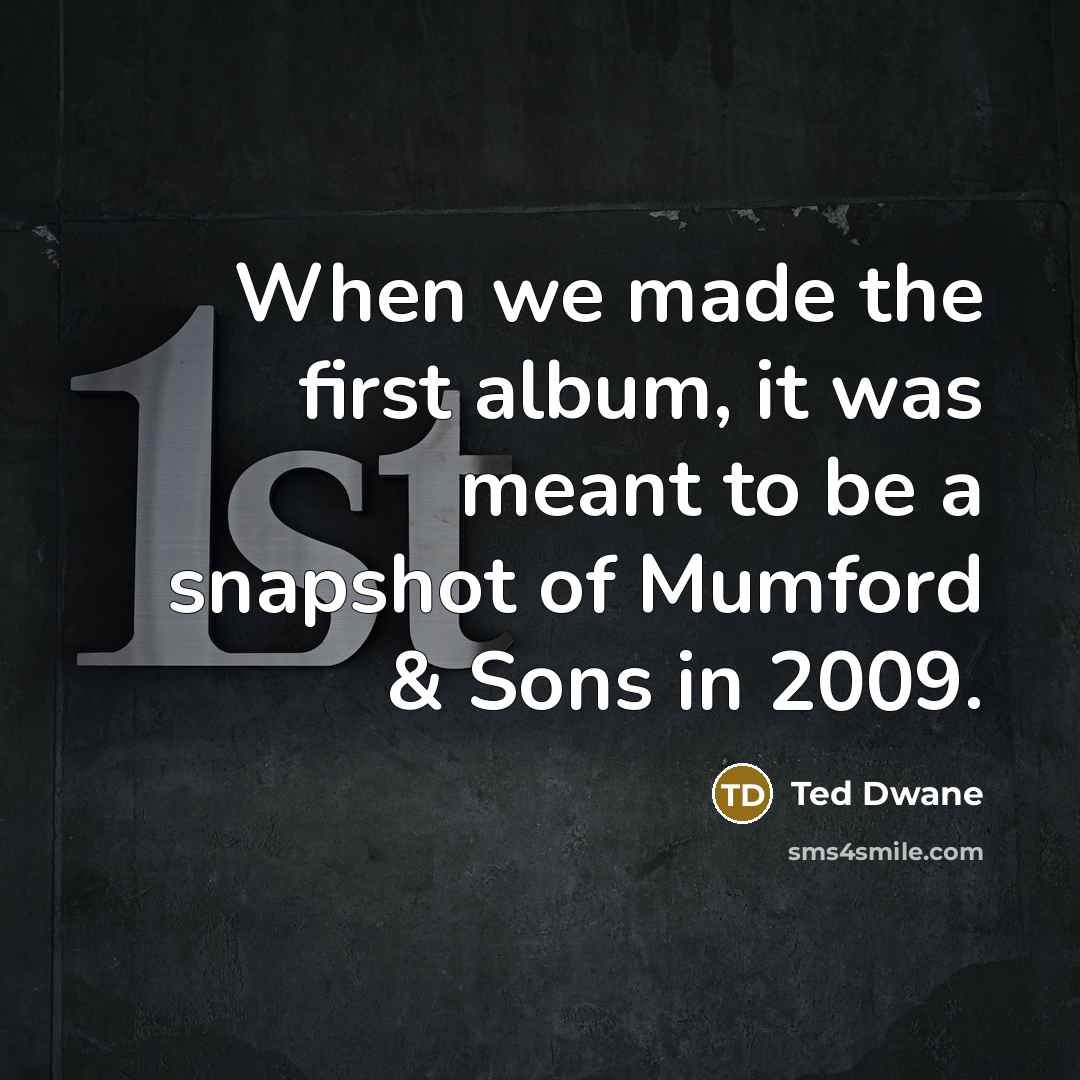“When we made the first album, it was meant to…” quote by Ted Dwane