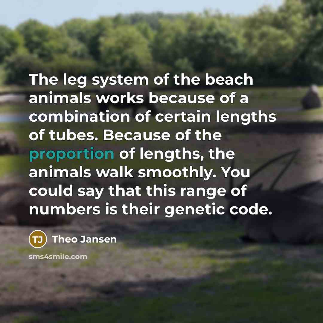“The leg system of the beach animals works because of…” quote by Theo Jansen
