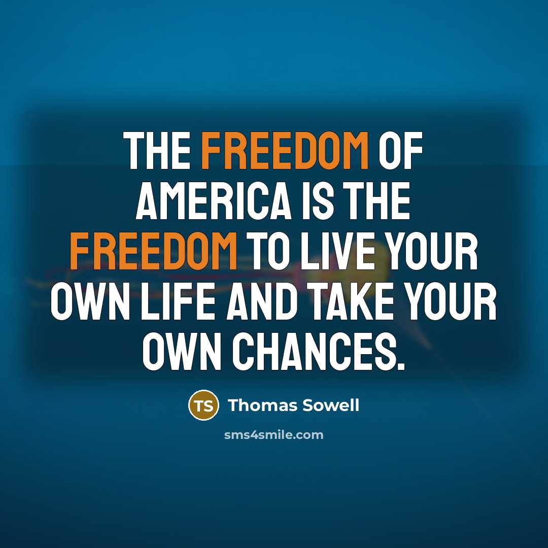 “The freedom of America is the freedom to live your…” quote by Thomas Sowell