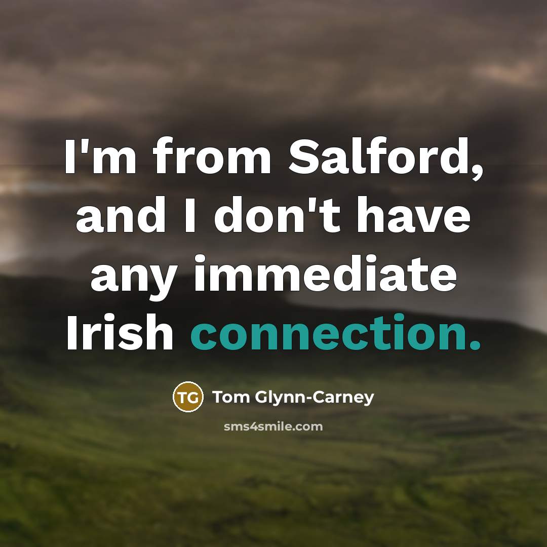 “I'm from Salford, and I don't have any immediate Irish…” quote by Tom Glynn-Carney