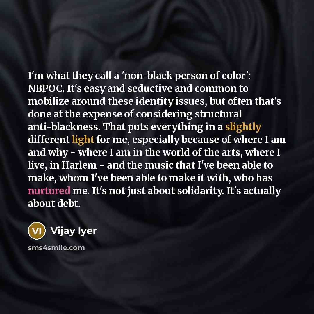 “I'm what they call a 'non-black person of color': NBPOC.…” quote by Vijay Iyer