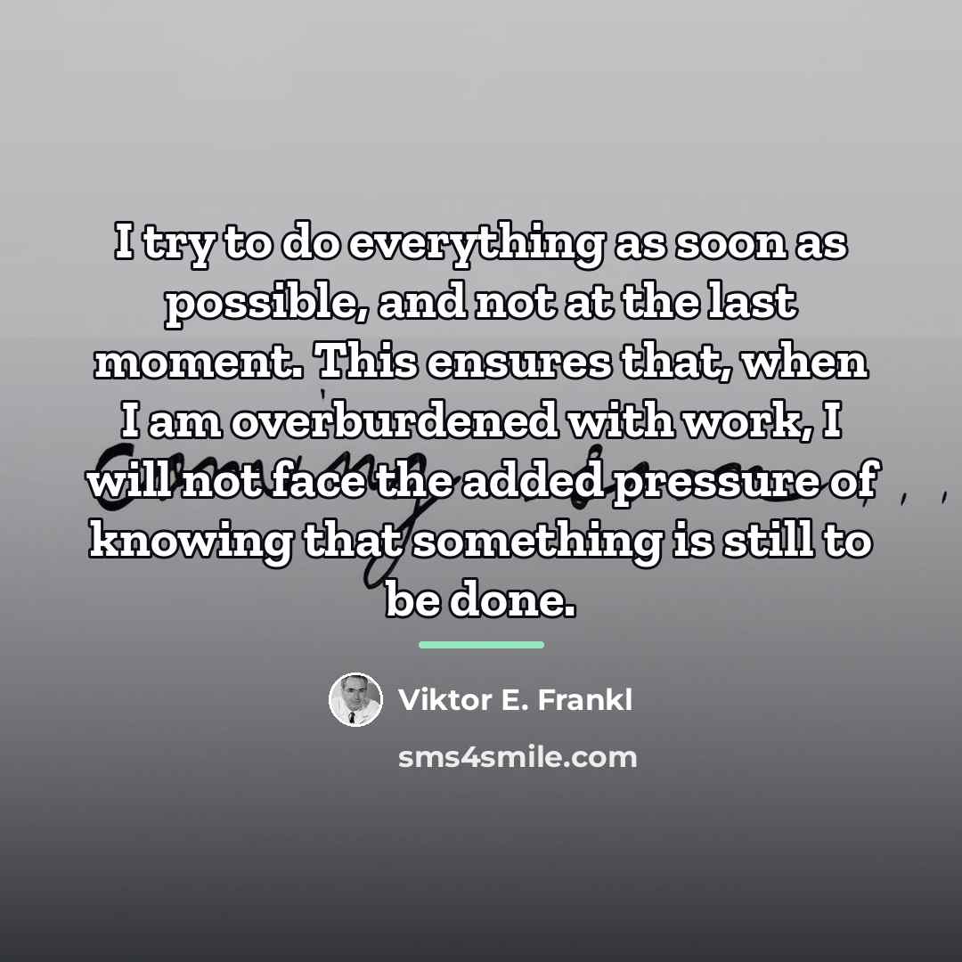 “I try to do everything as soon as possible, and…” quote by Viktor E. Frankl
