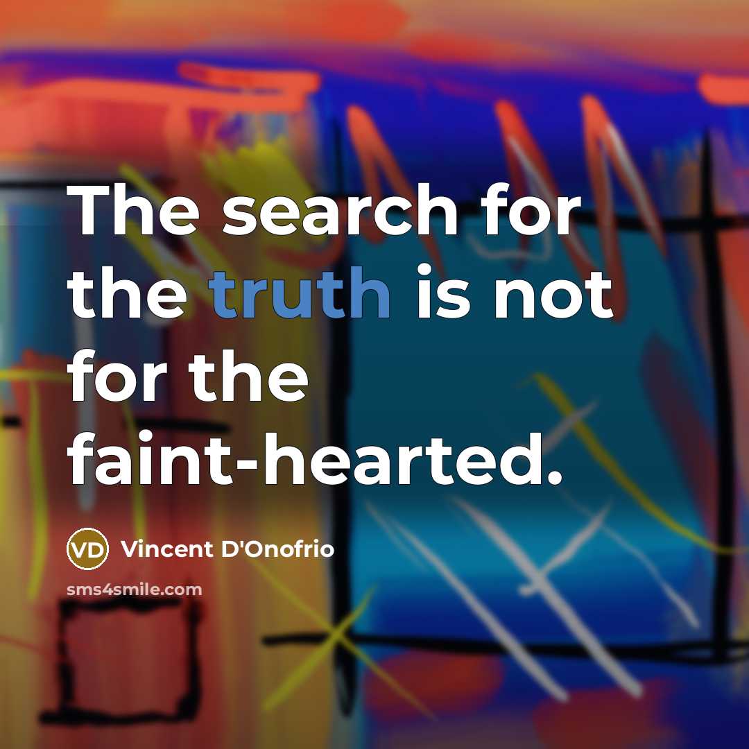 “The search for the truth is not for the faint-hearted.” quote by Vincent D'Onofrio