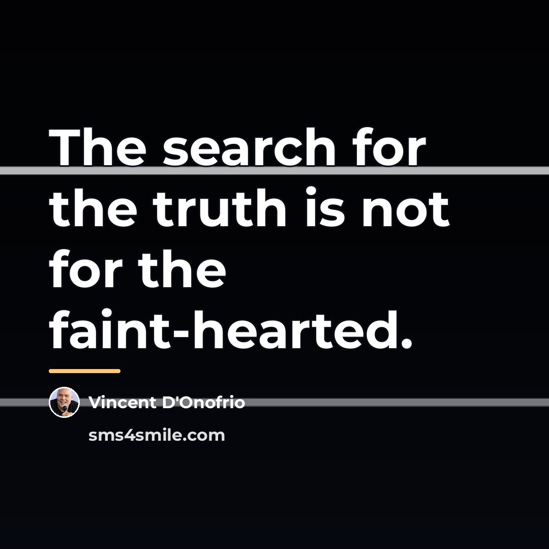 “The search for the truth is not for the faint-hearted.…” quote by Vincent D'Onofrio