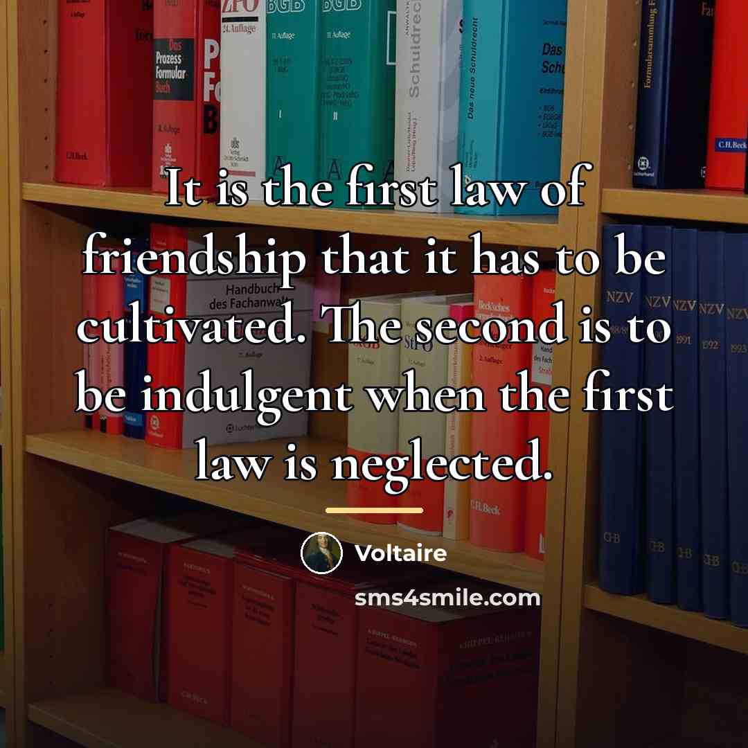 “It is the first law of friendship that it has…” quote by Voltaire