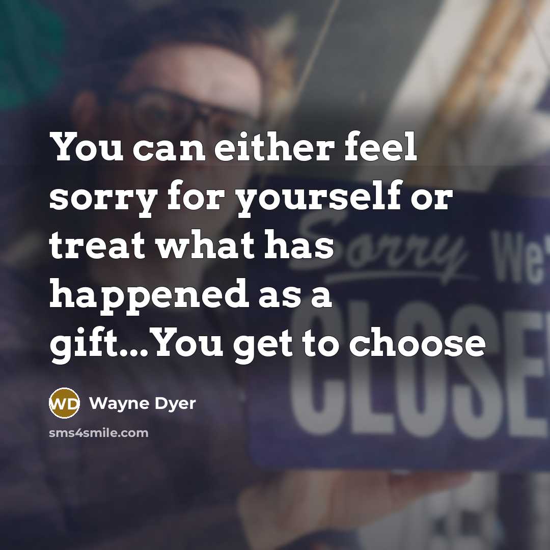 “You can either feel sorry for yourself or treat what…” quote by Wayne Dyer