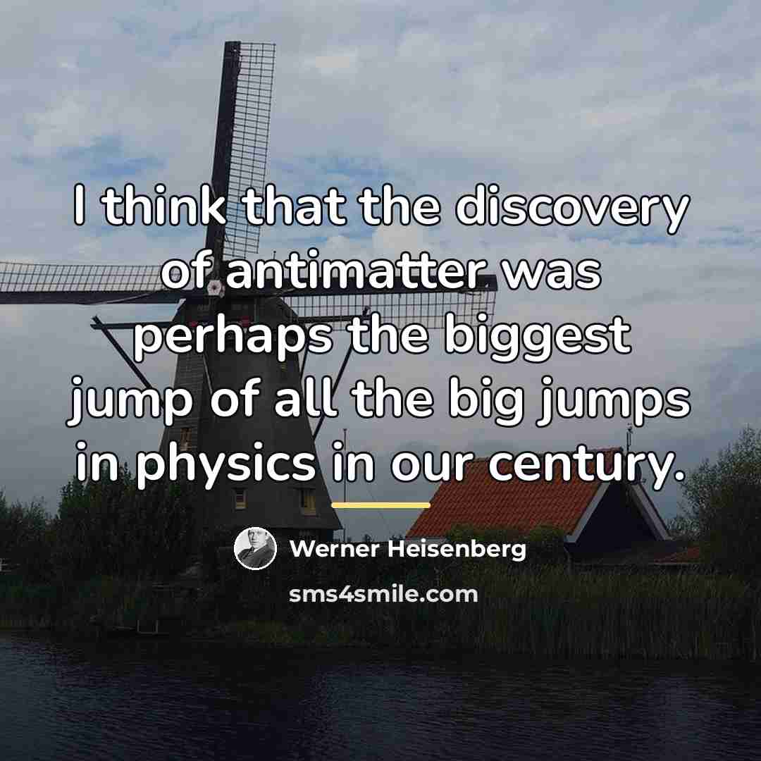 “I think that the discovery of antimatter was perhaps the…” quote by Werner Heisenberg