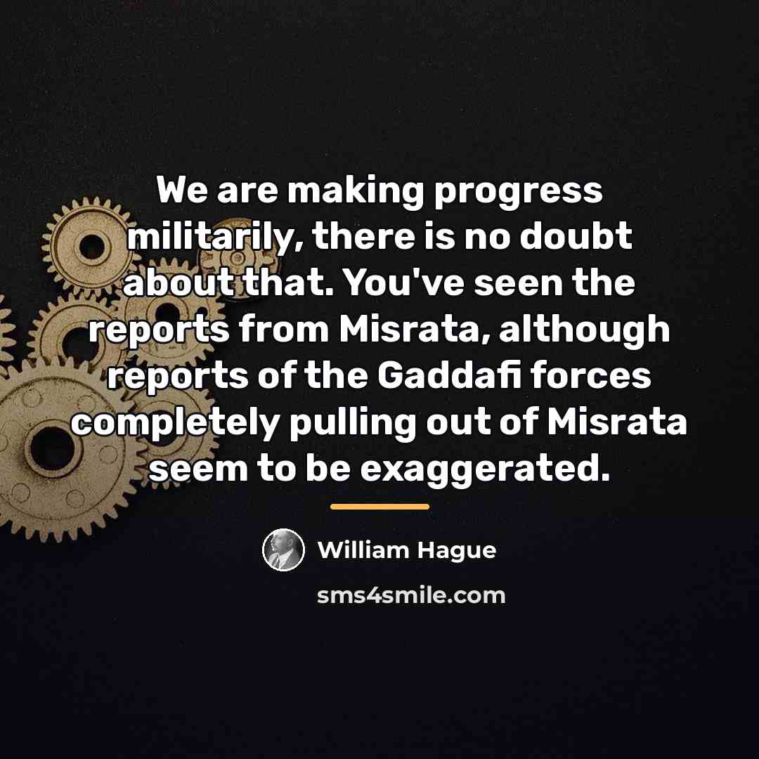 “We are making progress militarily, there is no doubt about…” quote by William Hague