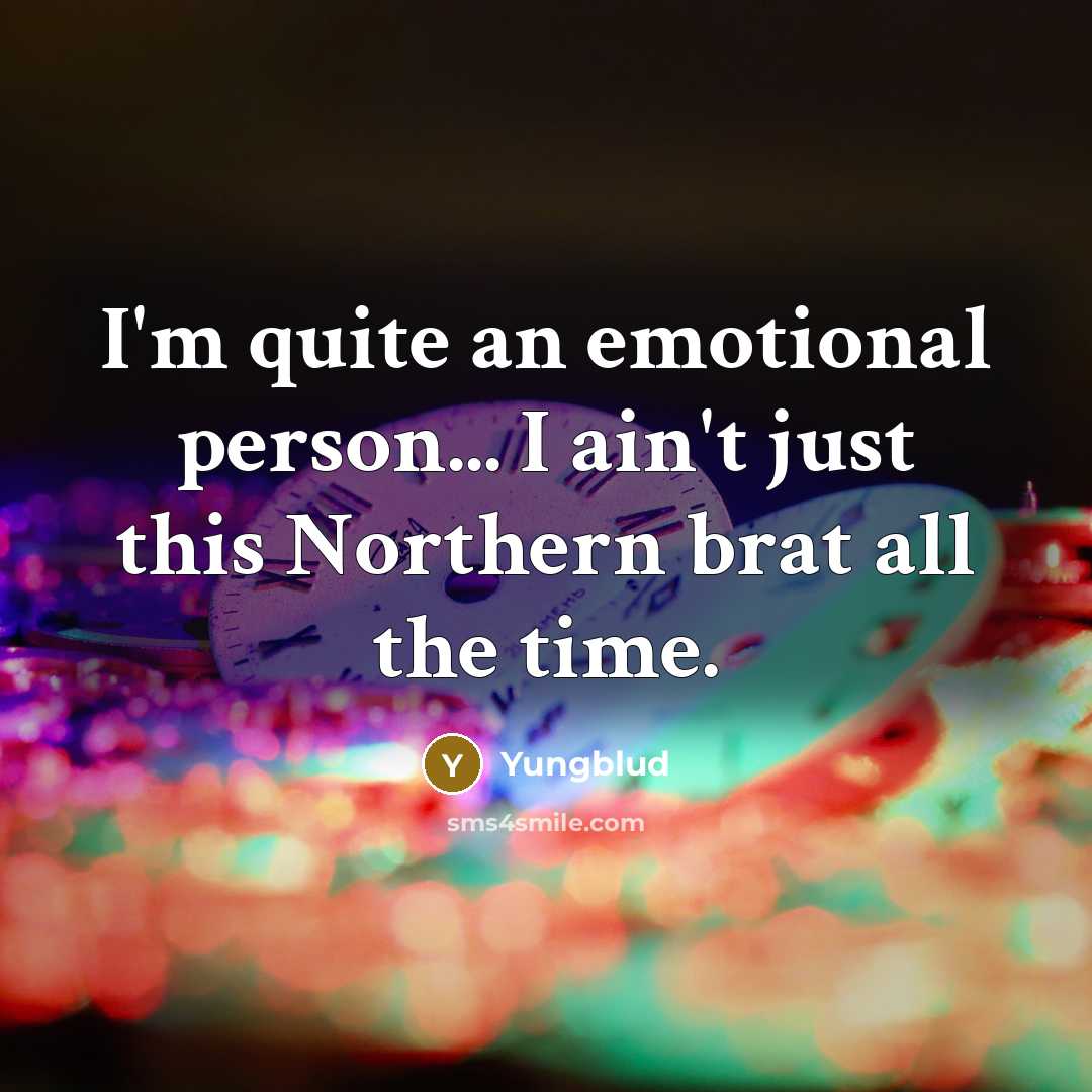 “I'm quite an emotional person... I ain't just this Northern…” quote by Yungblud