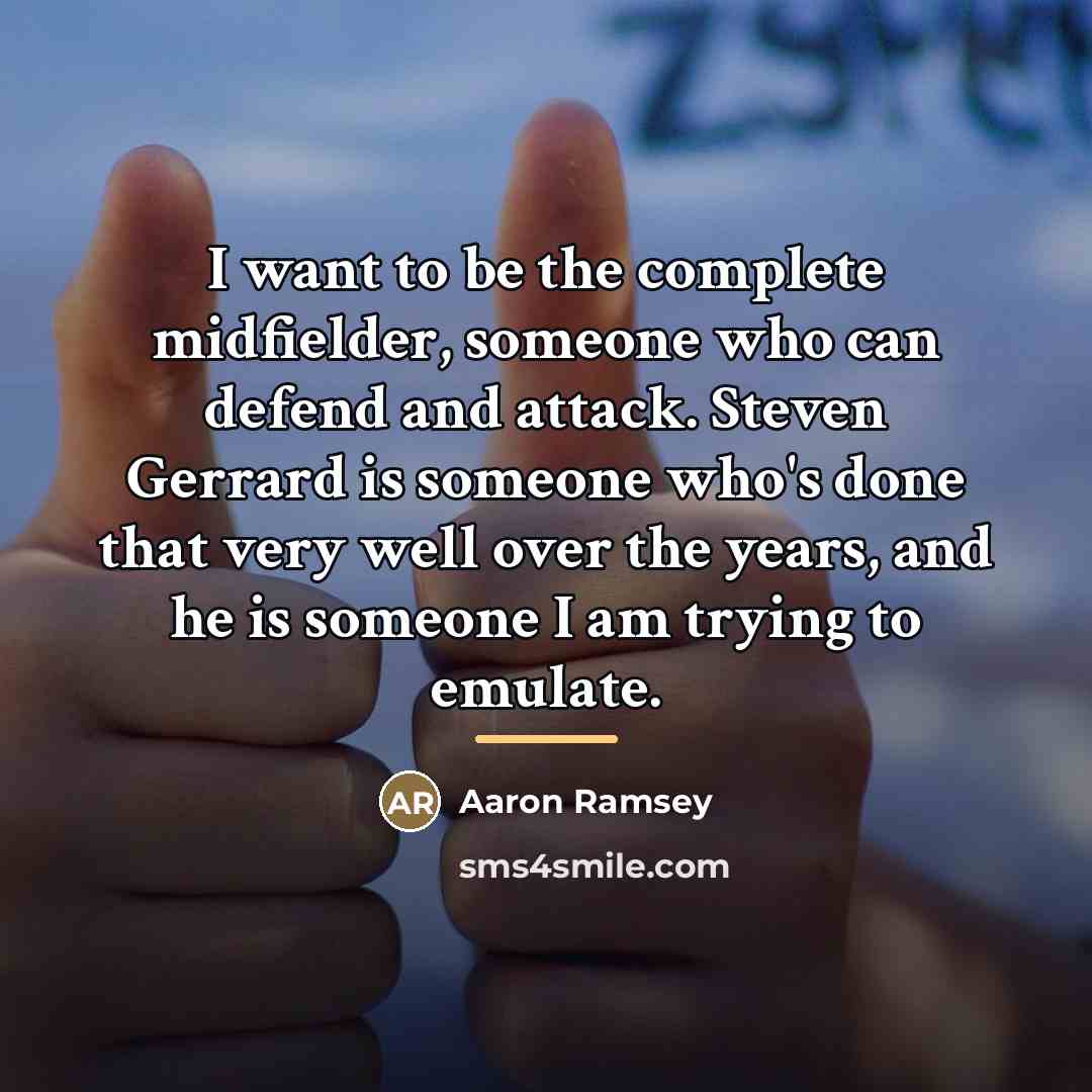 “I want to be the complete midfielder, someone who can…” quote by Aaron Ramsey