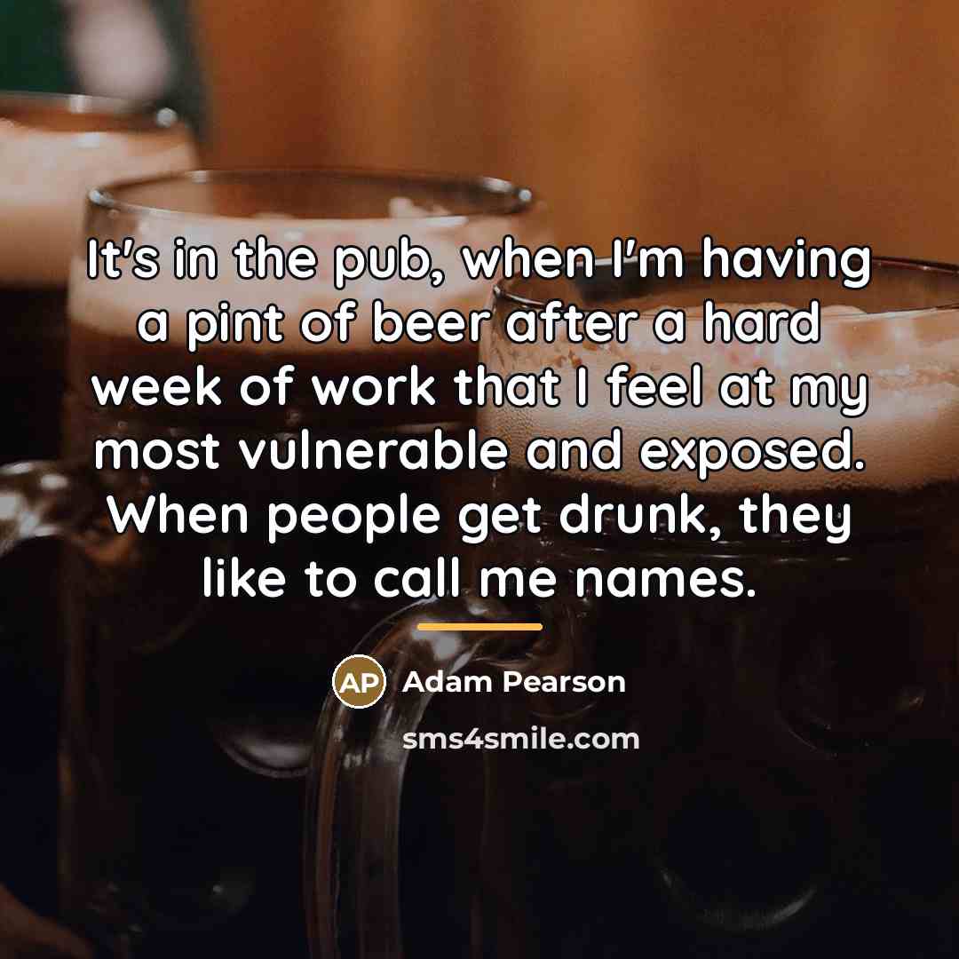 “It's in the pub, when I'm having a pint of…” quote by Adam Pearson
