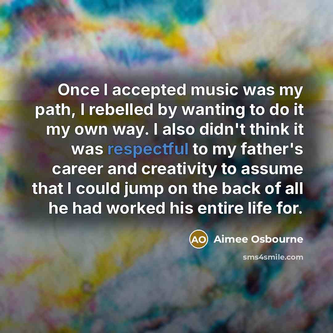“Once I accepted music was my path, I rebelled by…” quote by Aimee Osbourne
