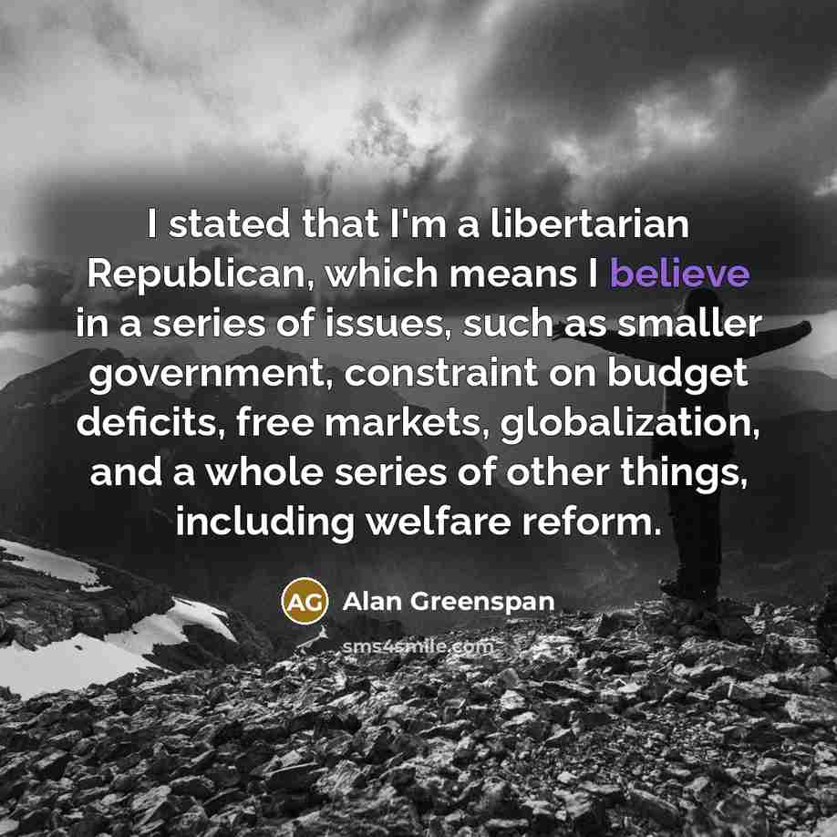 “I stated that I'm a libertarian Republican, which means I…” quote by Alan Greenspan