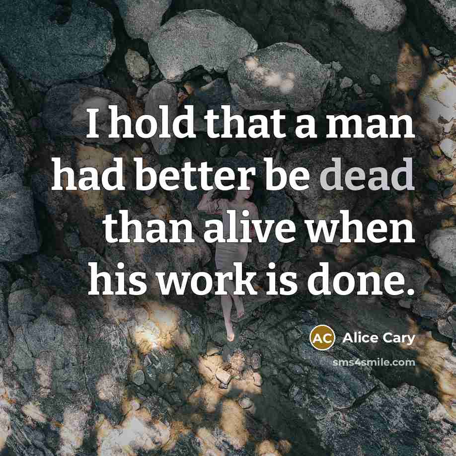 “I hold that a man had better be dead than…” quote by Alice Cary