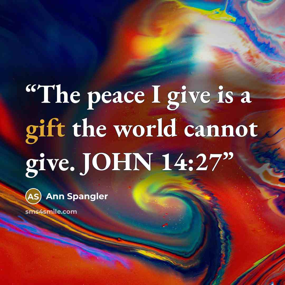 “The peace I give is a gift the world cannot give. JOHN 14:27” quote by Ann Spangler