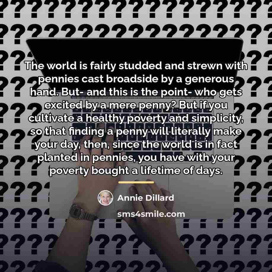 “The world is fairly studded and strewn with pennies cast…” quote by Annie Dillard